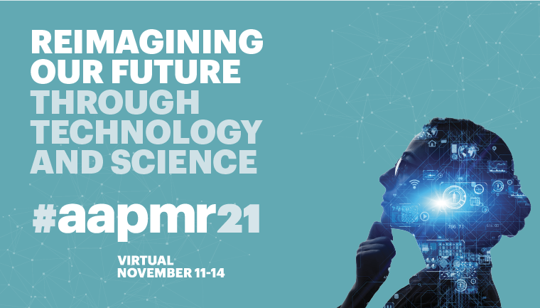 AAPMR21 - Reimagining our future through technology and science. Virtual. November 11-14